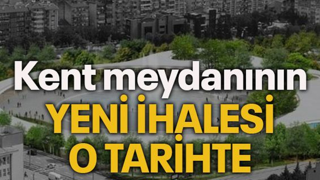 Kent meydanının yeni ihalesi o tarihte